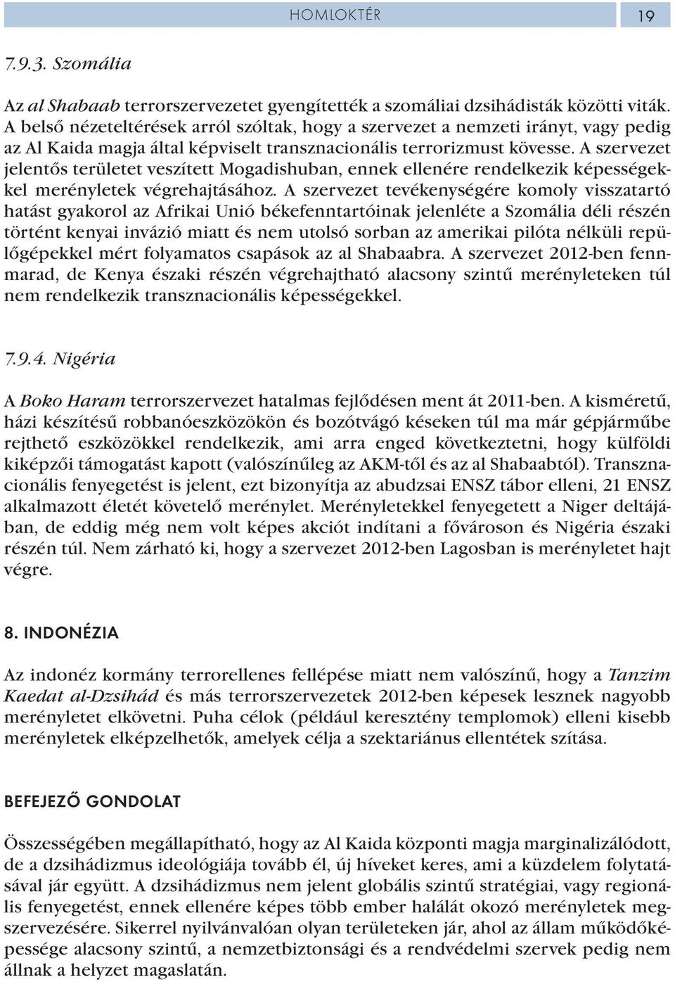 A szervezet jelentős területet veszített Mogadishuban, ennek ellenére rendelkezik képességekkel merényletek végrehajtásához.