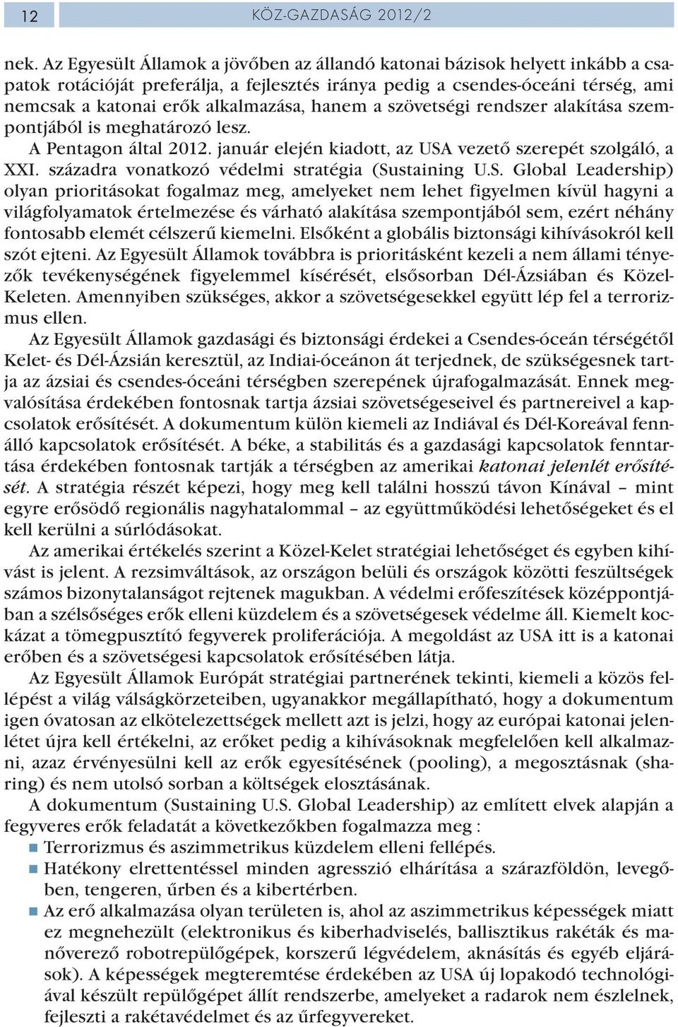 hanem a szövetségi rendszer alakítása szempontjából is meghatározó lesz. A Pentagon által 2012. január elején kiadott, az USA vezető szerepét szolgáló, a XXI.