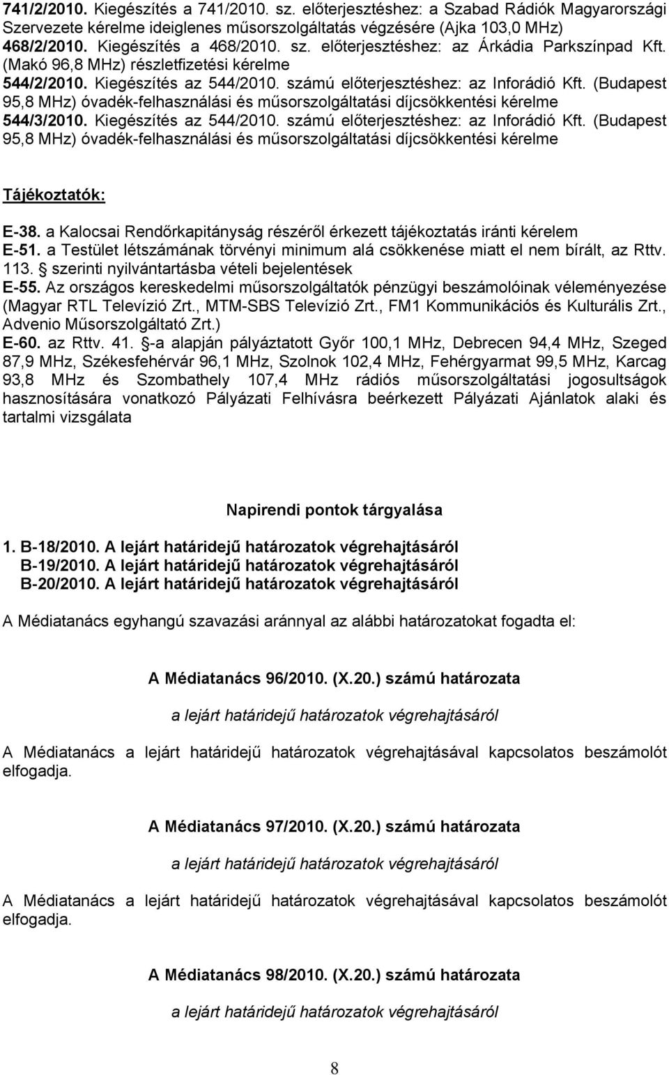 (Budapest 95,8 MHz) óvadék-felhasználási és műsorszolgáltatási díjcsökkentési kérelme 544/3/2010. Kiegészítés az 544/2010. számú előterjesztéshez: az Inforádió Kft.