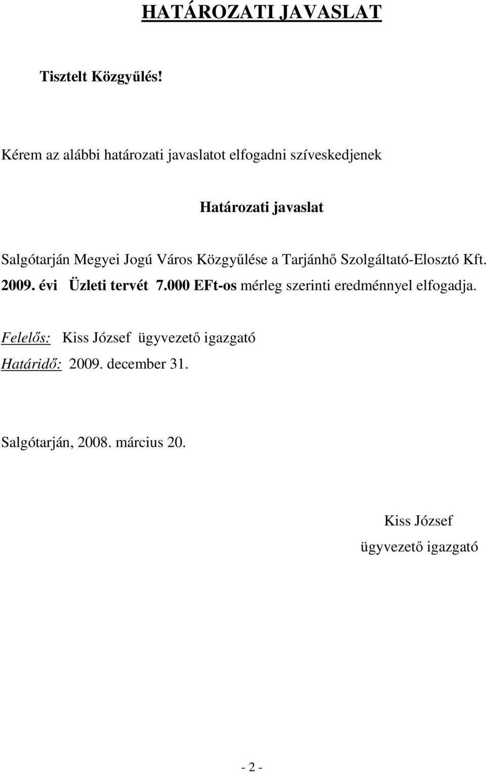 Jogú Város Közgyőlése a Tarjánhı Szolgáltató-Elosztó Kft. 2009. évi Üzleti tervét 7.
