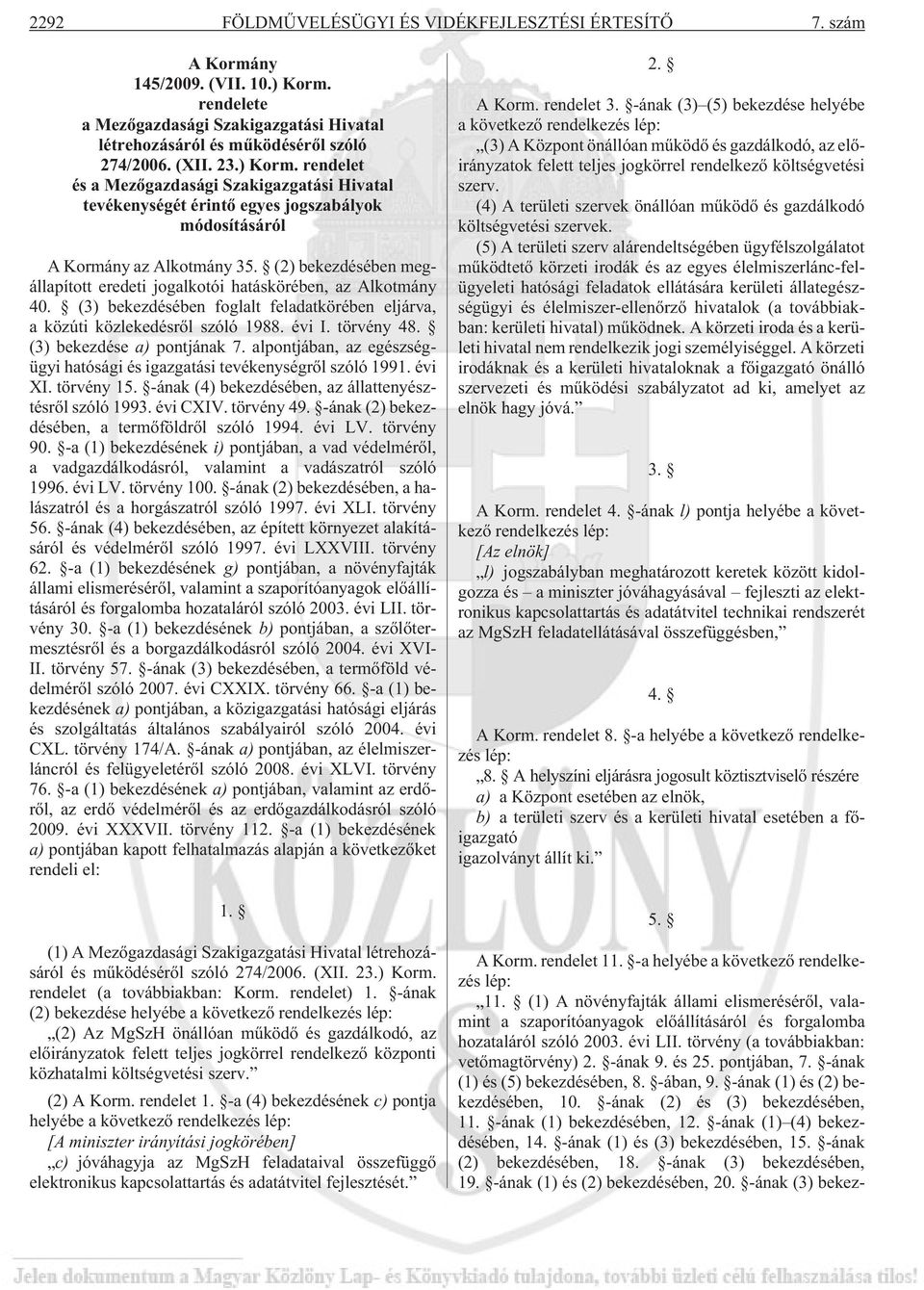 (2) bekezdésében megállapított eredeti jogalkotói hatáskörében, az Alkotmány 40. (3) bekezdésében foglalt feladatkörében eljárva, a közúti közlekedésrõl szóló 1988. évi I. törvény 48.