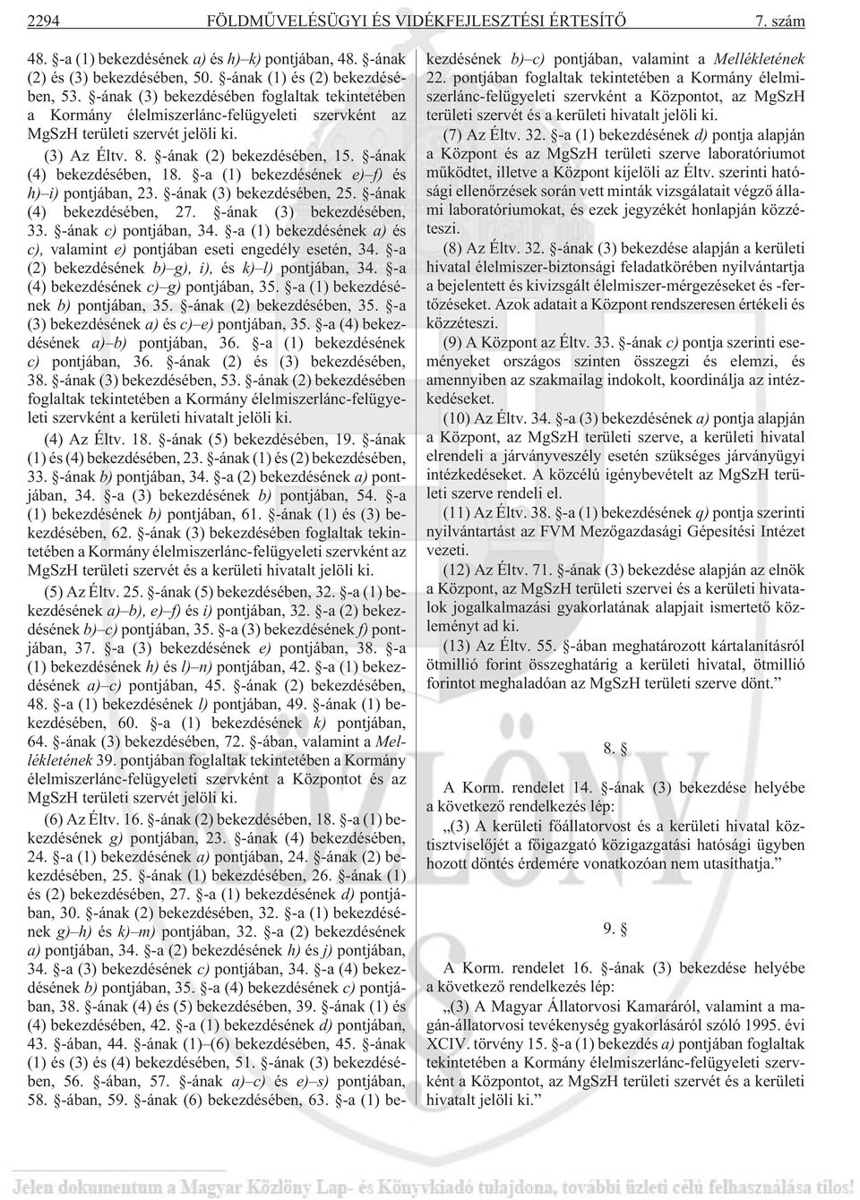 -ának (4) bekezdésében, 18. -a (1) bekezdésének e) f) és h) i) pontjában, 23. -ának (3) bekezdésében, 25. -ának (4) bekezdésében, 27. -ának (3) bekezdésében, 33. -ának c) pontjában, 34.