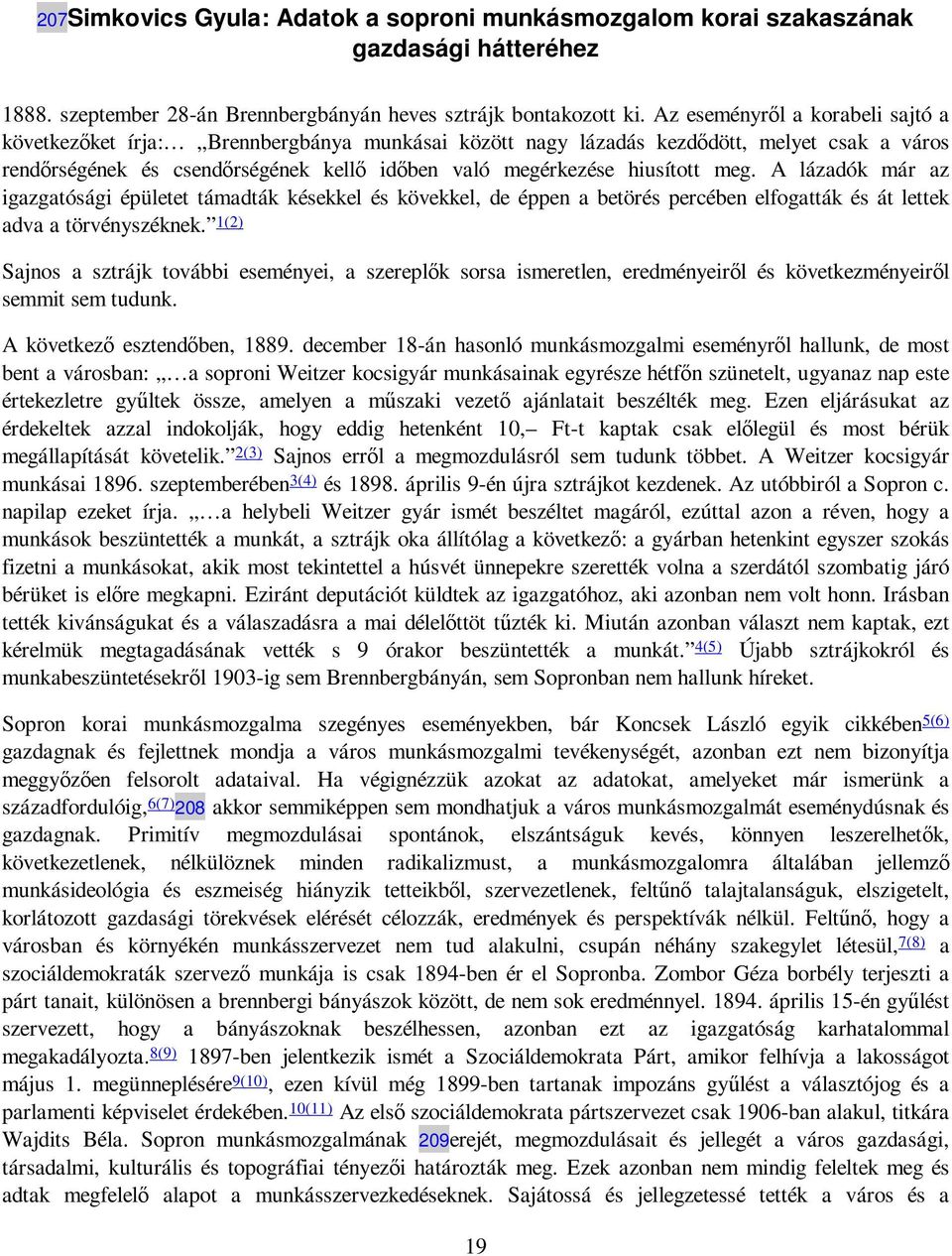 meg. A lázadók már az igazgatósági épületet támadták késekkel és kövekkel, de éppen a betörés percében elfogatták és át lettek adva a törvényszéknek.