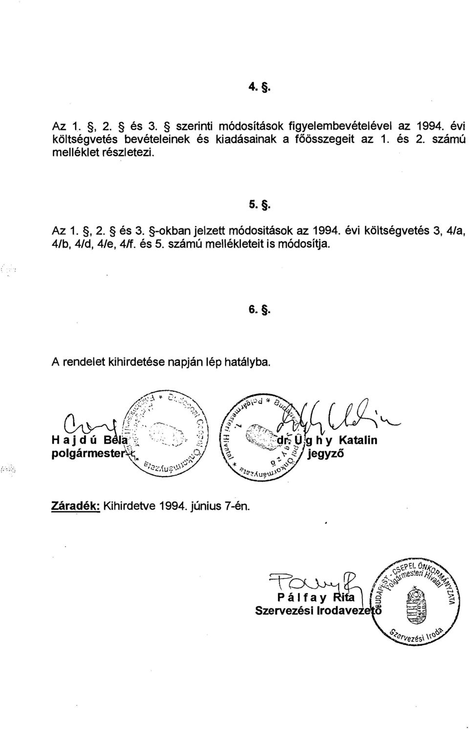 Az 1., 2. es 3. -okban jelzett modositasok az 1994. evi koltsegvetes 3, 4/a, 4/b, 4/d, 4/e, 4R. es 5.