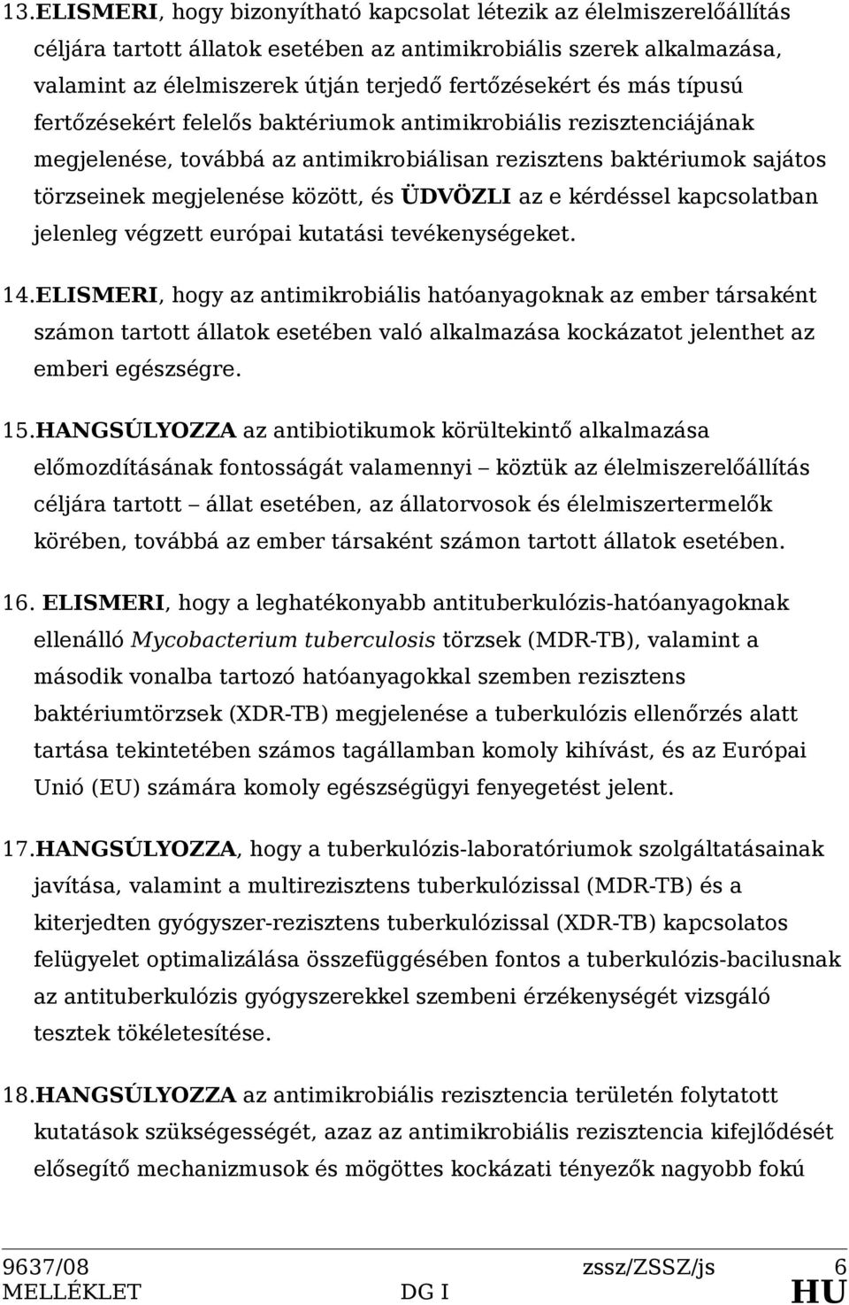 e kérdéssel kapcsolatban jelenleg végzett európai kutatási tevékenységeket. 14.