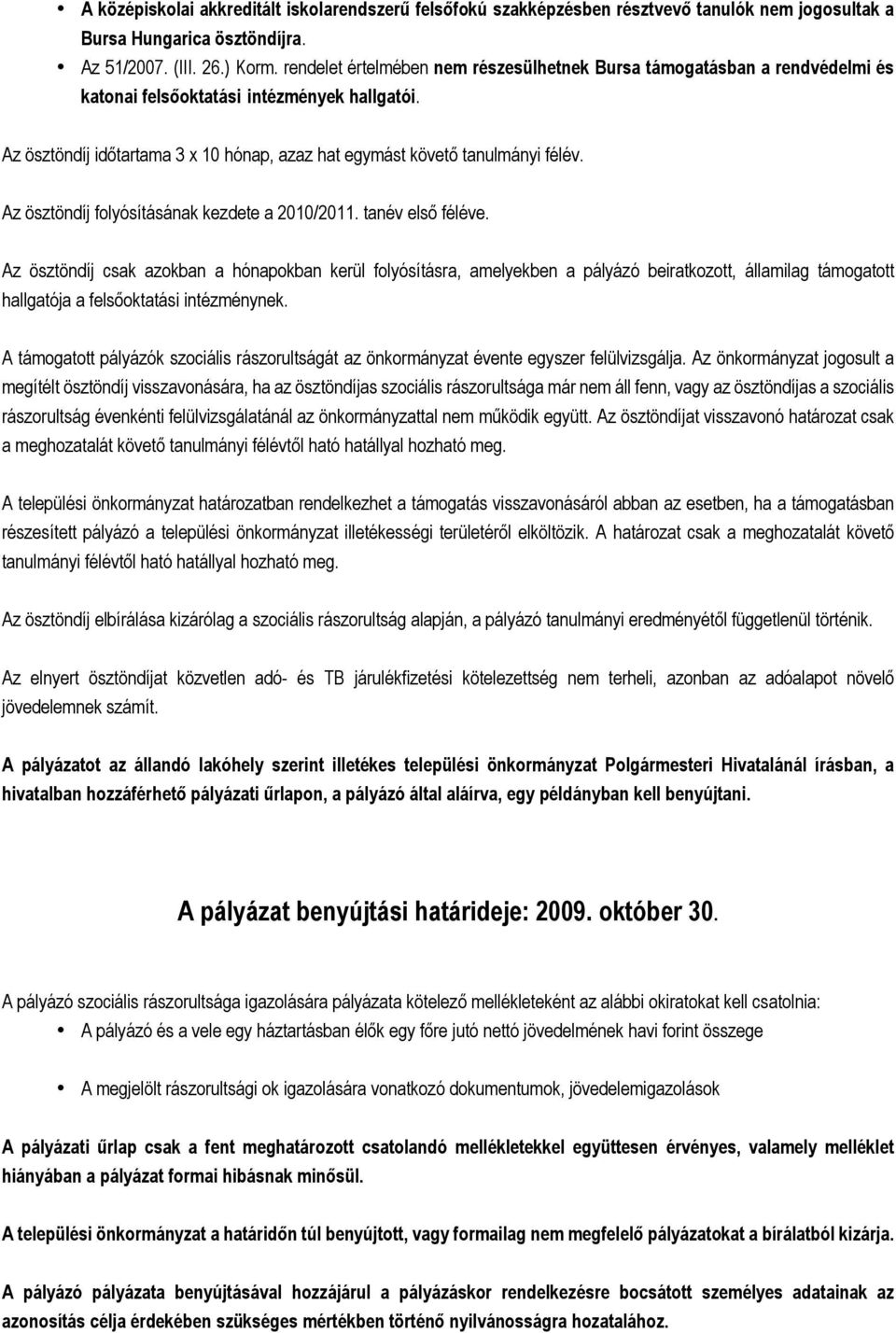 Az ösztöndíj folyósításának kezdete a 2010/2011. tanév első féléve.