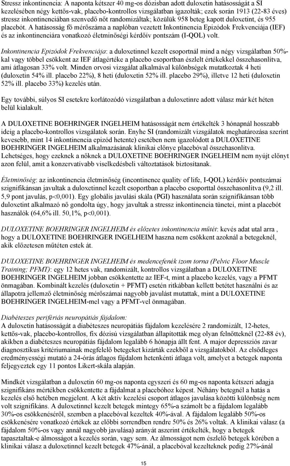 A hatásosság fő mérőszáma a naplóban vezetett Inkontinencia Epizódok Frekvenciája (IEF) és az inkontinenciára vonatkozó életminőségi kérdőív pontszám (I-QOL) volt.