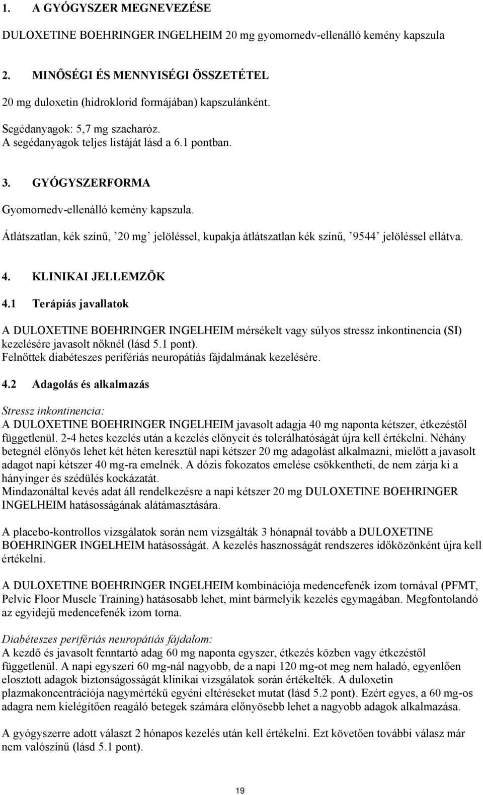 Átlátszatlan, kék színű, 20 mg jelöléssel, kupakja átlátszatlan kék színű, 9544 jelöléssel ellátva. 4. KLINIKAI JELLEMZŐK 4.