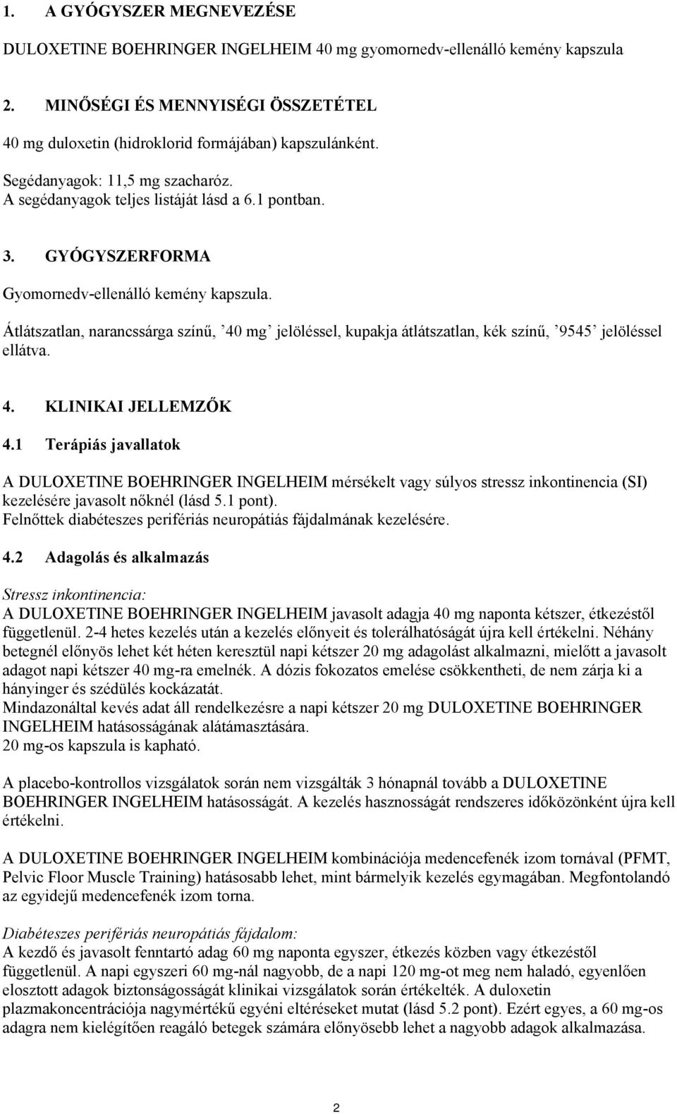 Átlátszatlan, narancssárga színű, 40 mg jelöléssel, kupakja átlátszatlan, kék színű, 9545 jelöléssel ellátva. 4. KLINIKAI JELLEMZŐK 4.