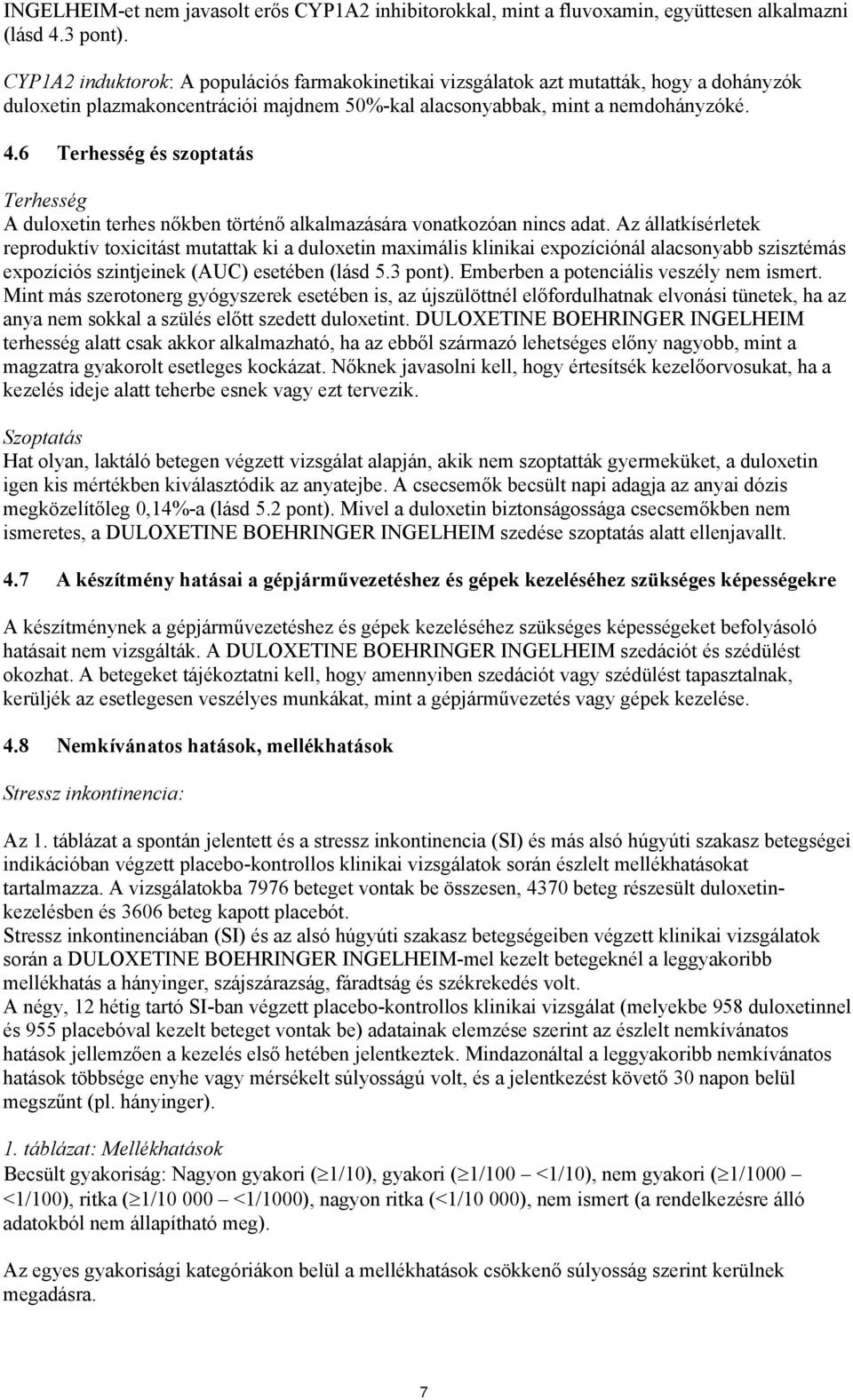 6 Terhesség és szoptatás Terhesség A duloxetin terhes nőkben történő alkalmazására vonatkozóan nincs adat.