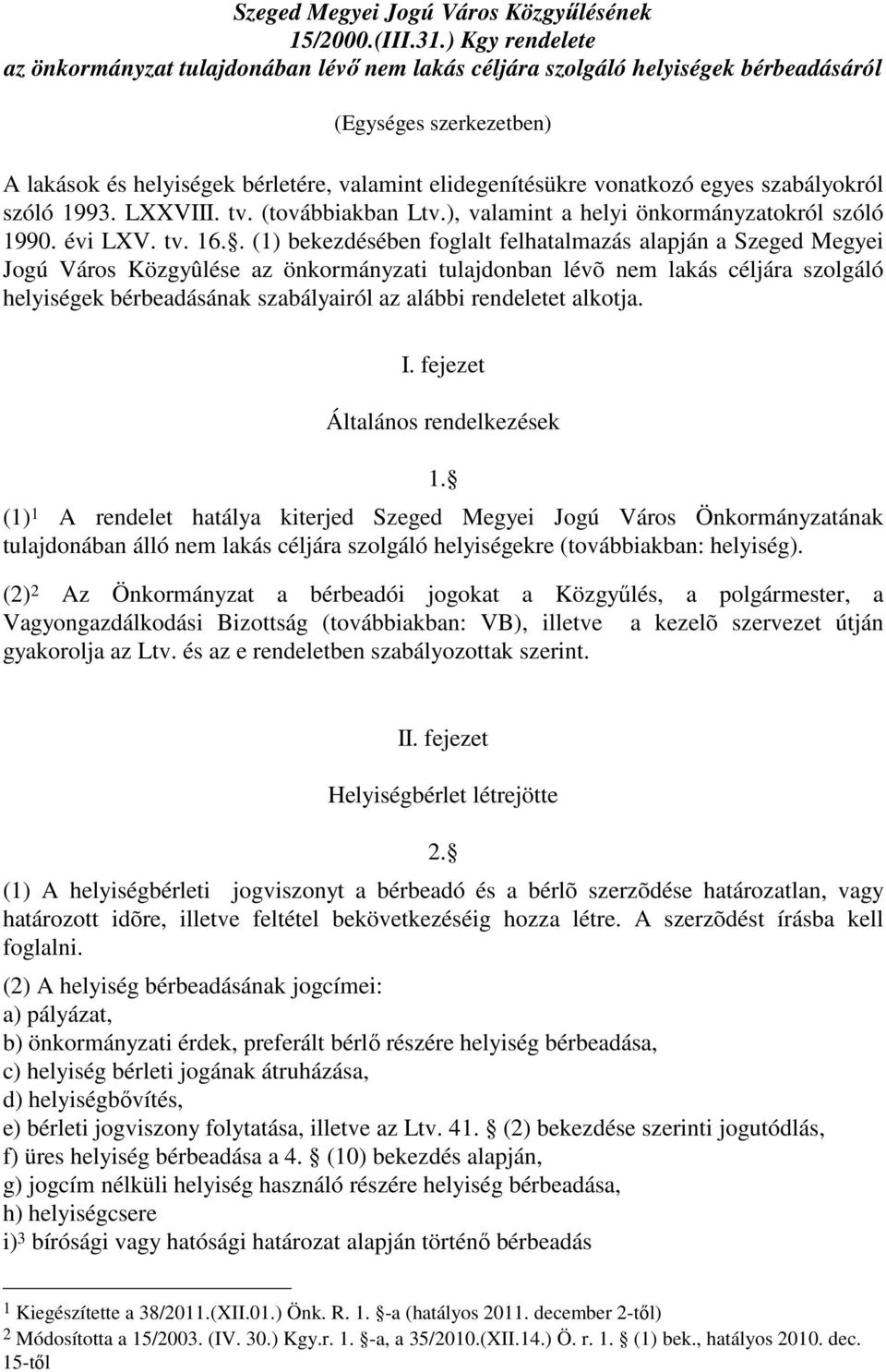 egyes szabályokról szóló 1993. LXXVIII. tv. (továbbiakban Ltv.), valamint a helyi önkormányzatokról szóló 1990. évi LXV. tv. 16.