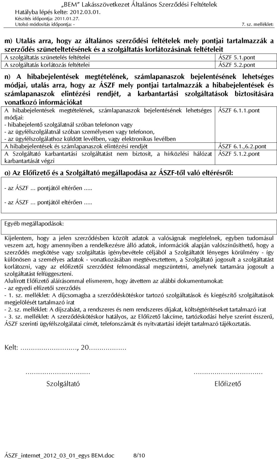 pont n) A hibabejelentések megtételének, számlapanaszok bejelentésének lehetséges módjai, utalás arra, hogy az ÁSZF mely pontjai tartalmazzák a hibabejelentések és számlapanaszok elintézési rendjét,