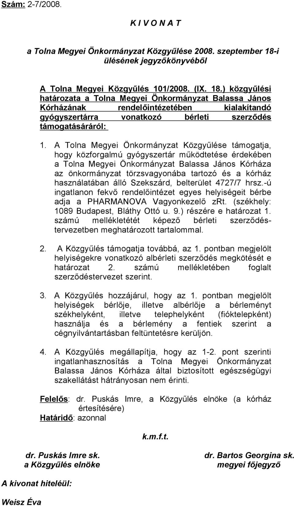 ) közgyűlési határozata a Tolna Megyei Önkormányzat Balassa János Kórházának rendelőintézetében kialakítandó gyógyszertárra vonatkozó bérleti szerződés támogatásáráról: 1.