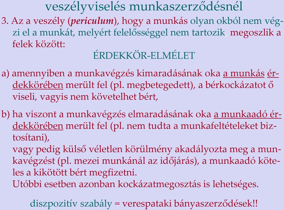 kimaradásának oka a munkás érdekkörében merült fel (pl.