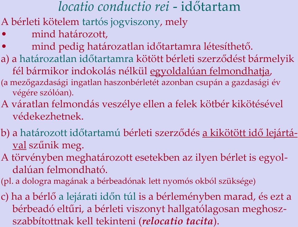 szólóan). A váratlan felmondás veszélye ellen a felek kötbér kikötésével védekezhetnek. b) a határozott időtartamú bérleti szerződés a kikötött idő lejártával szűnik meg.