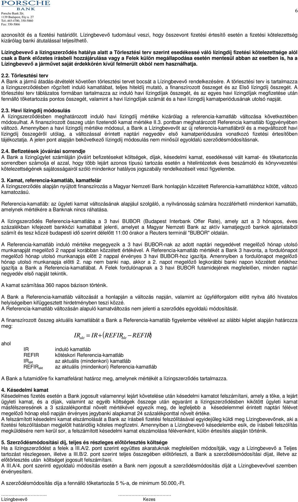 mentesül abban az esetben is, ha a a járművet saját érdekkörén kívül felmerült okból nem használhatja. 2.
