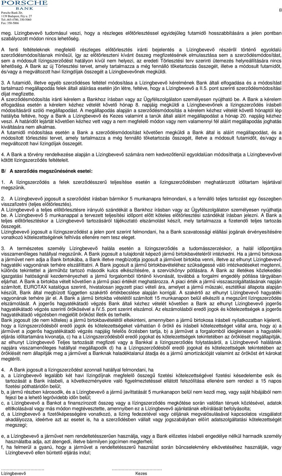 sem a szerződésmódosítást, sem a módosult lízingszerződést hatályon kívül nem helyezi, az eredeti Törlesztési terv szerinti ütemezés helyreállítására nincs lehetőség.