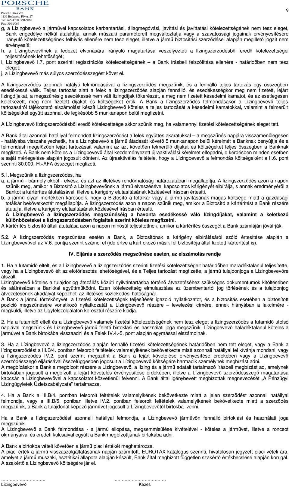 a nek a fedezet elvonására irányuló magatartása veszélyezteti a lízingszerződésből eredő kötelezettségei teljesítésének lehetőségét; i, I.7.