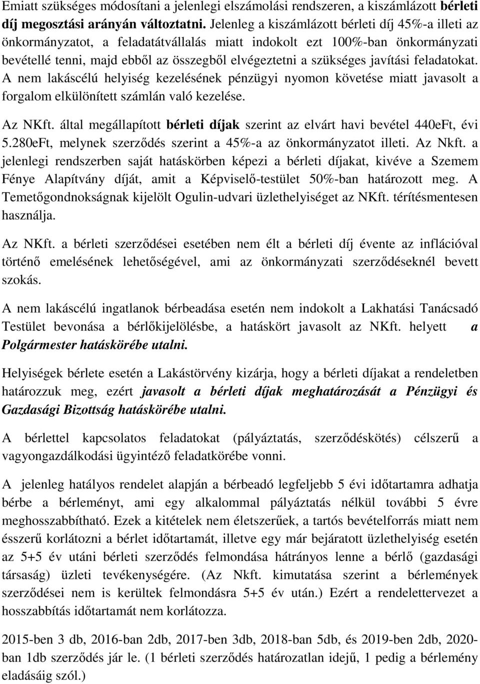 javítási feladatokat. A nem lakáscélú helyiség kezelésének pénzügyi nyomon követése miatt javasolt a forgalom elkülönített számlán való kezelése. Az NKft.