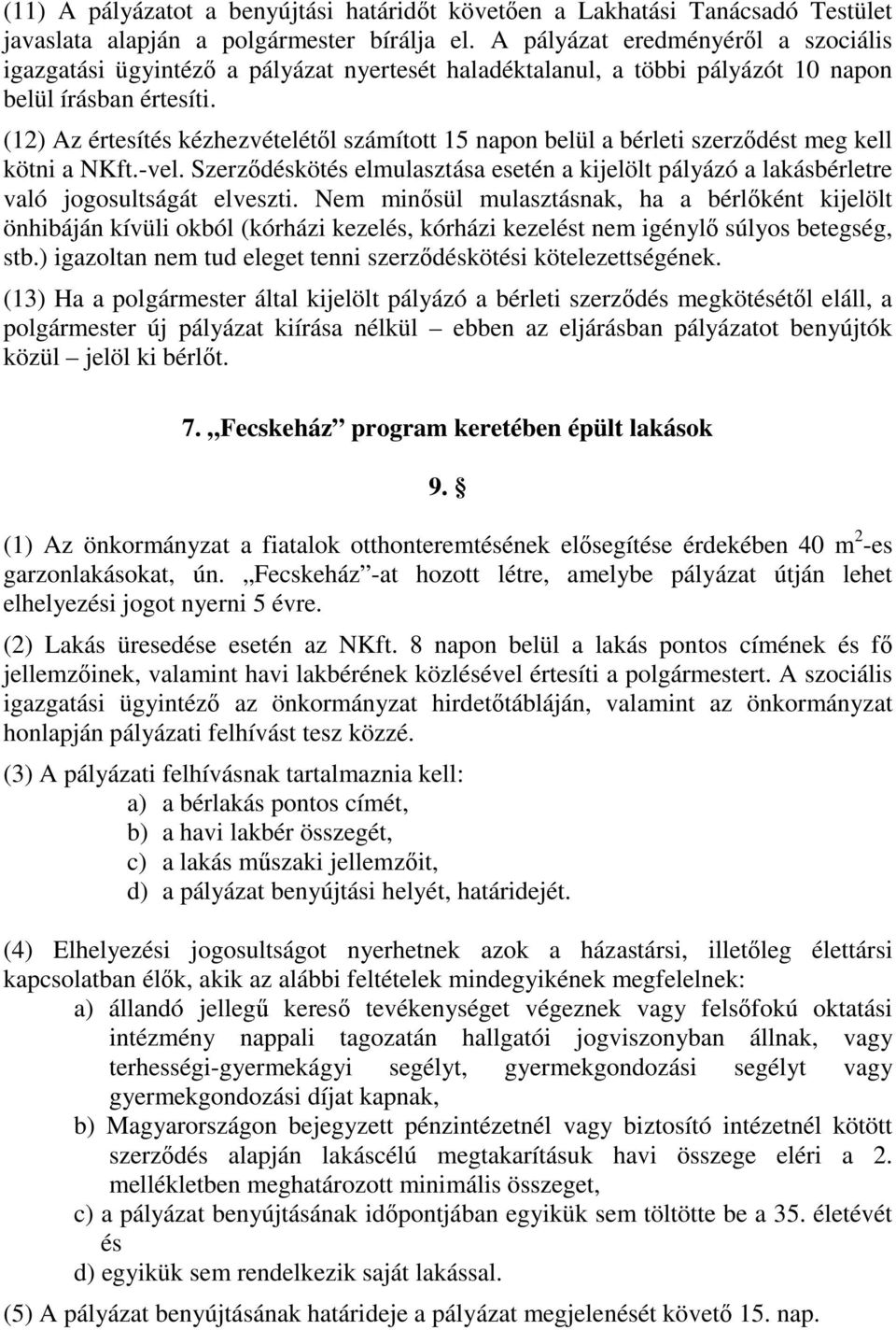 (12) Az értesítés kézhezvételétől számított 15 napon belül a bérleti szerződést meg kell kötni a NKft.-vel.