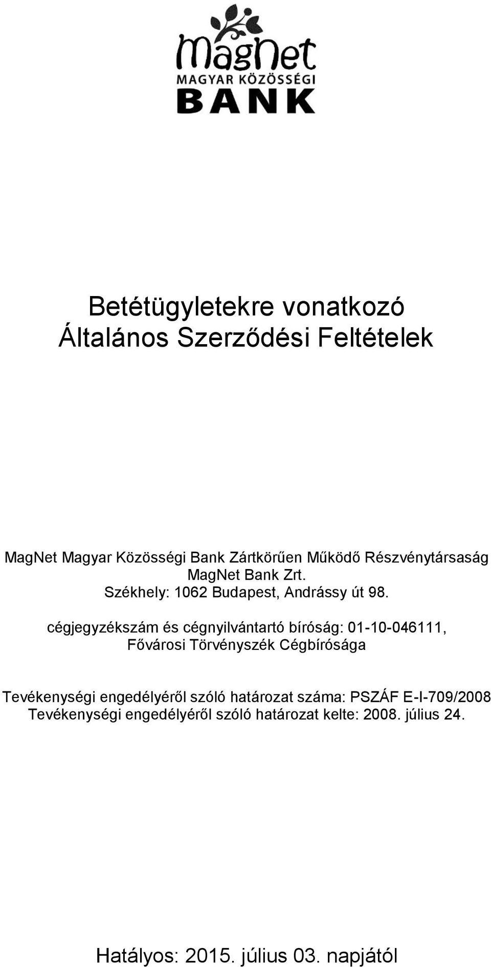 cégjegyzékszám és cégnyilvántartó bíróság: 01-10-046111, Fővárosi Törvényszék Cégbírósága Tevékenységi