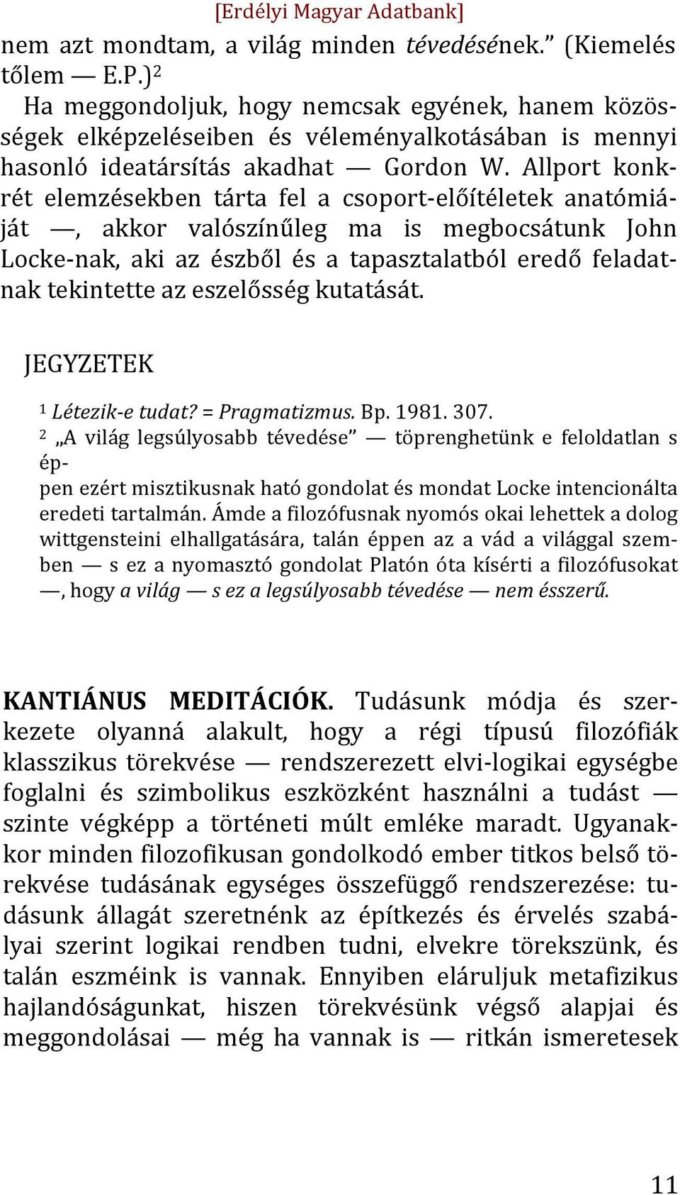 Allport konk- rét elemzésekben tárta fel a csoport- előítéletek anatómiá- ját, akkor valószínűleg ma is megbocsátunk John Locke- nak, aki az észből és a tapasztalatból eredő feladat- nak tekintette