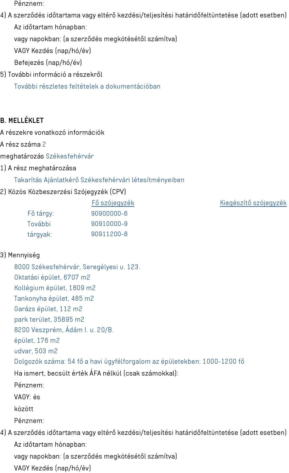 MELLÉKLET A részekre vonatkozó információk A rész száma 2 meghatározás Székesfehérvár 1) A rész meghatározása Takarítás Ajánlatkérő Székesfehérvári létesítményeiben 2) Közös Közbeszerzési Szójegyzék