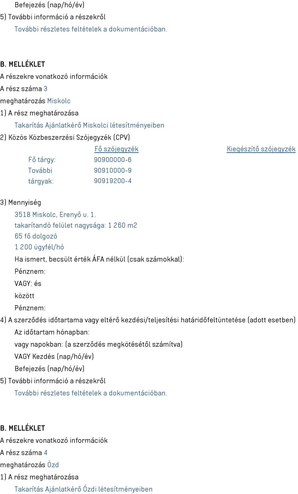 tárgy: 90900000-6 További 90910000-9 90919200-4 3) Mennyiség 3518 Miskolc, Erenyő u. 1.