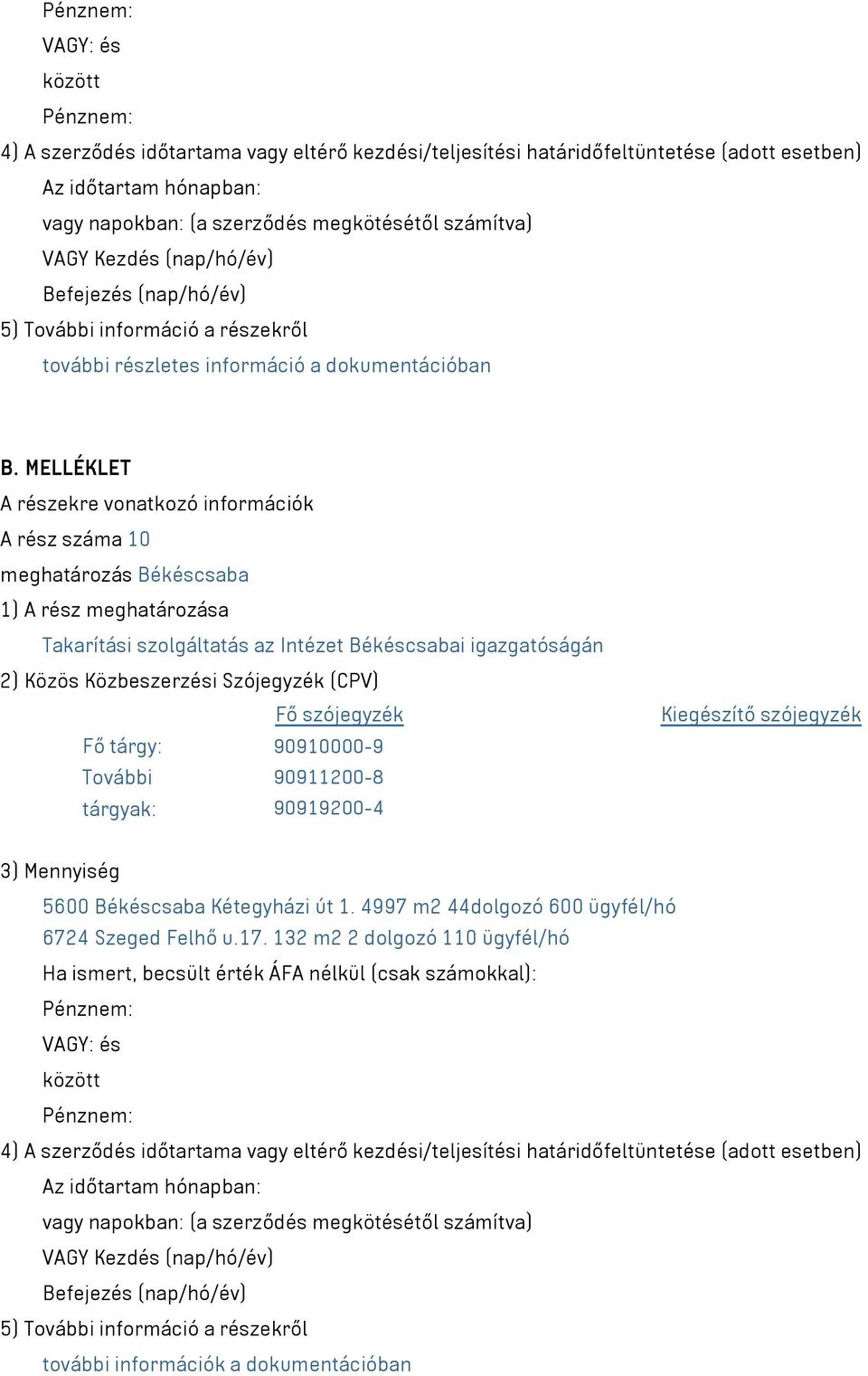 MELLÉKLET A részekre vonatkozó információk A rész száma 10 meghatározás Békéscsaba 1) A rész meghatározása Takarítási szolgáltatás az Intézet Békéscsabai igazgatóságán 2) Közös Közbeszerzési