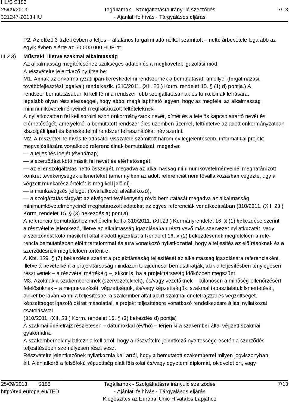 Annak az önkormányzati ipari-kereskedelmi rendszernek a bemutatását, amellyel (forgalmazási, továbbfejlesztési jogaival) rendelkezik. (310/2011. (XII. 23.) Korm. rendelet 15. (1) d) pontja.