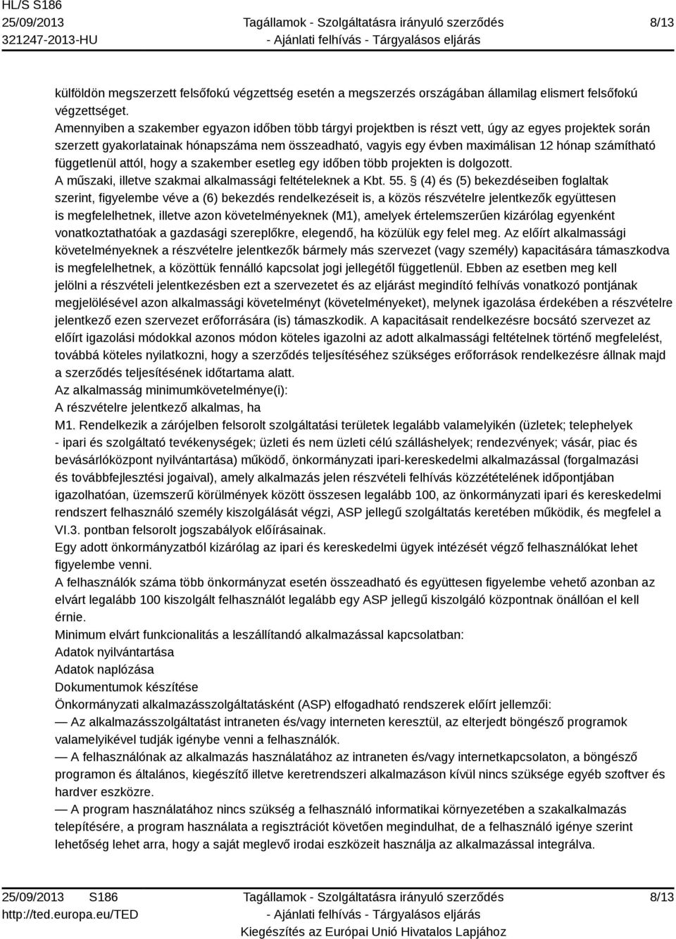 számítható függetlenül attól, hogy a szakember esetleg egy időben több projekten is dolgozott. A műszaki, illetve szakmai alkalmassági feltételeknek a Kbt. 55.