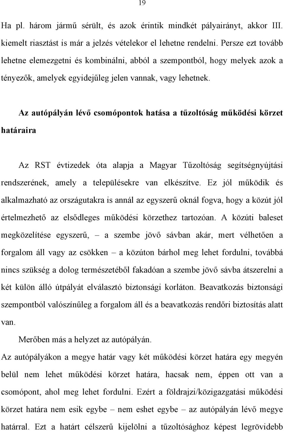 Az autópályán lévő csomópontok hatása a tűzoltóság működési körzet határaira Az RST évtizedek óta alapja a Magyar Tűzoltóság segítségnyújtási rendszerének, amely a településekre van elkészítve.