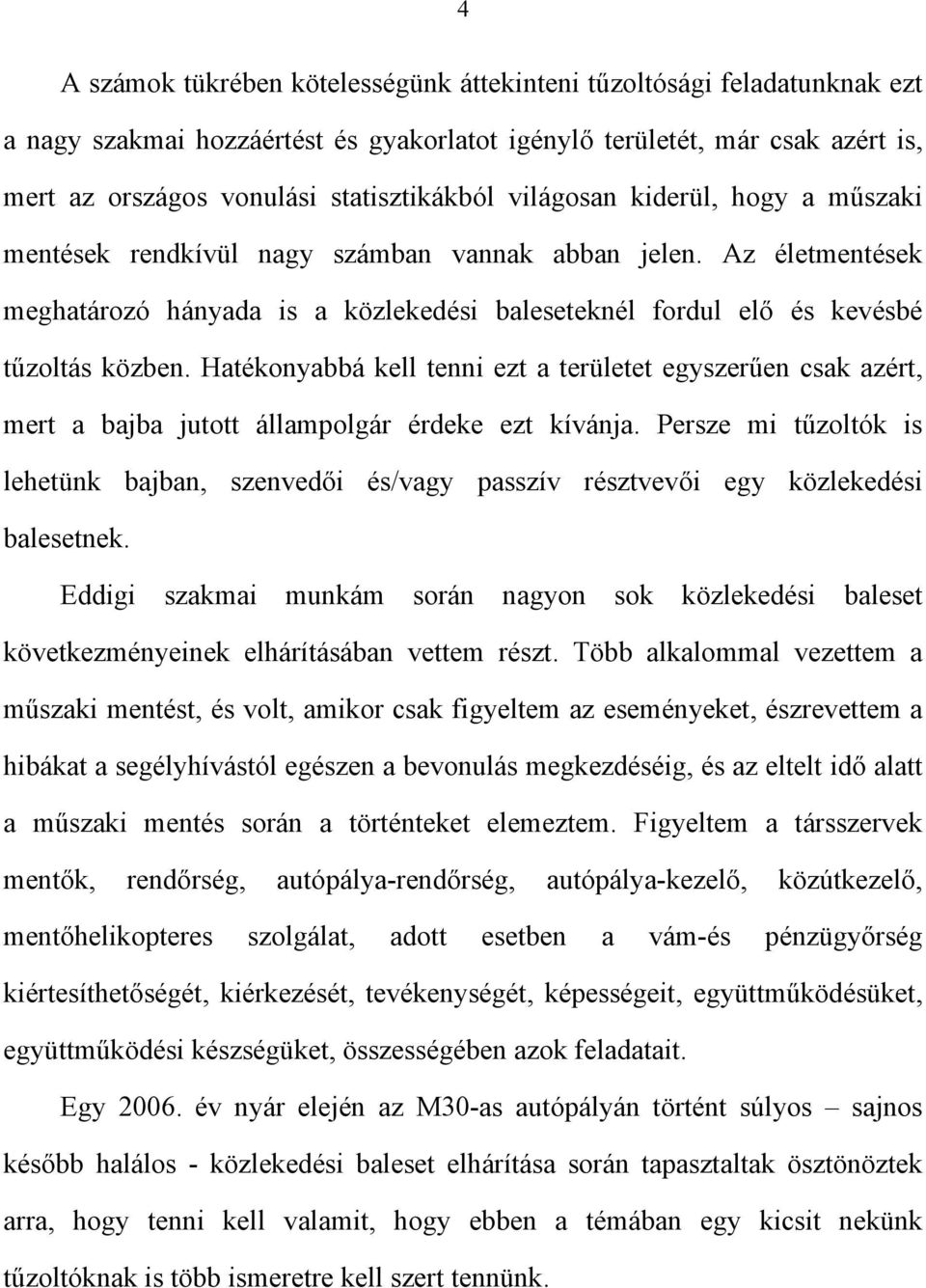 Hatékonyabbá kell tenni ezt a területet egyszerűen csak azért, mert a bajba jutott állampolgár érdeke ezt kívánja.