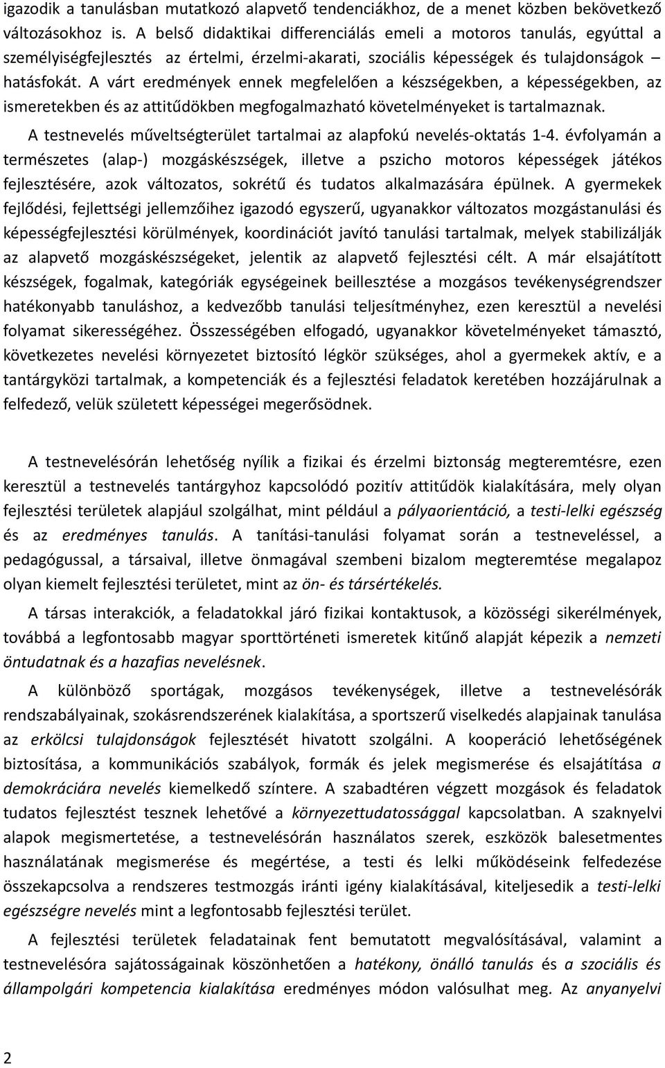 A várt eredmények ennek megfelelően a készségekben, a képességekben, az ismeretekben és az attitűdökben megfogalmazható követelményeket is tartalmaznak.