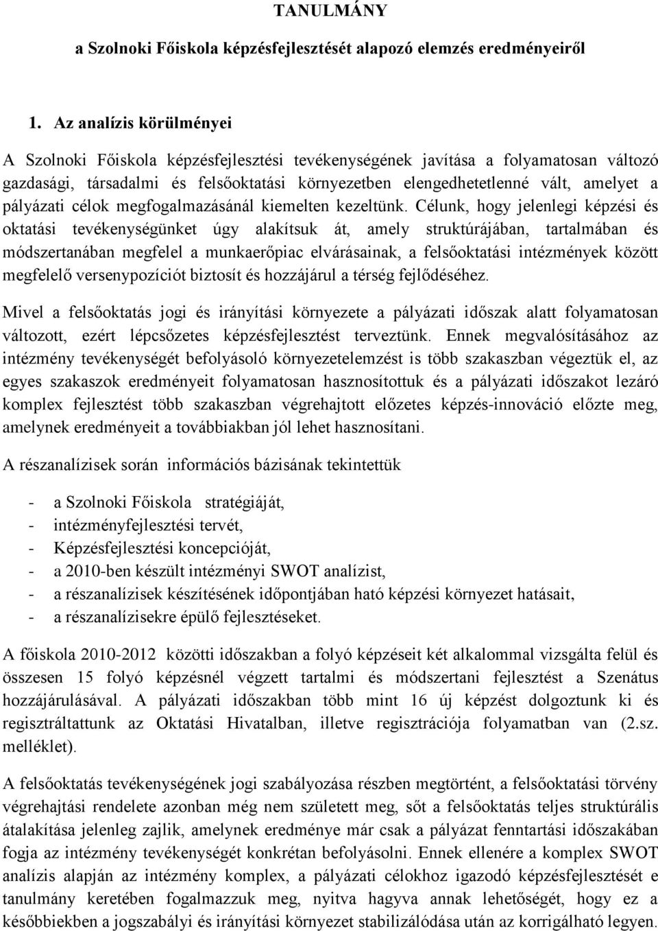 pályázati célok megfogalmazásánál kiemelten kezeltünk.