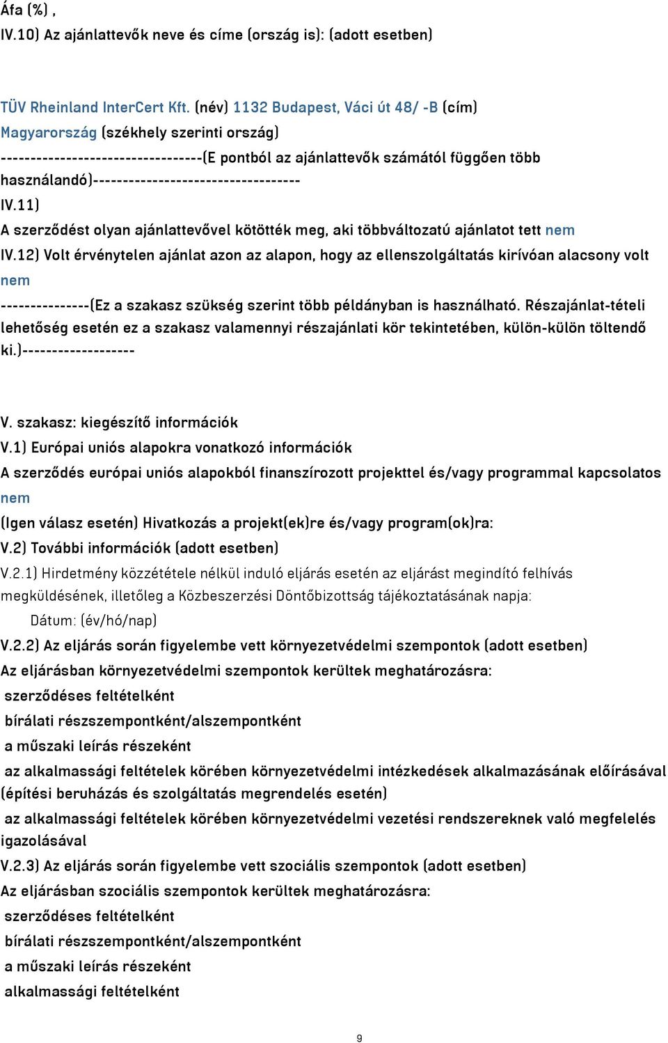 használandó)----------------------------------- IV.11) A szerződést olyan ajánlattevővel kötötték meg, aki többváltozatú ajánlatot tett nem IV.