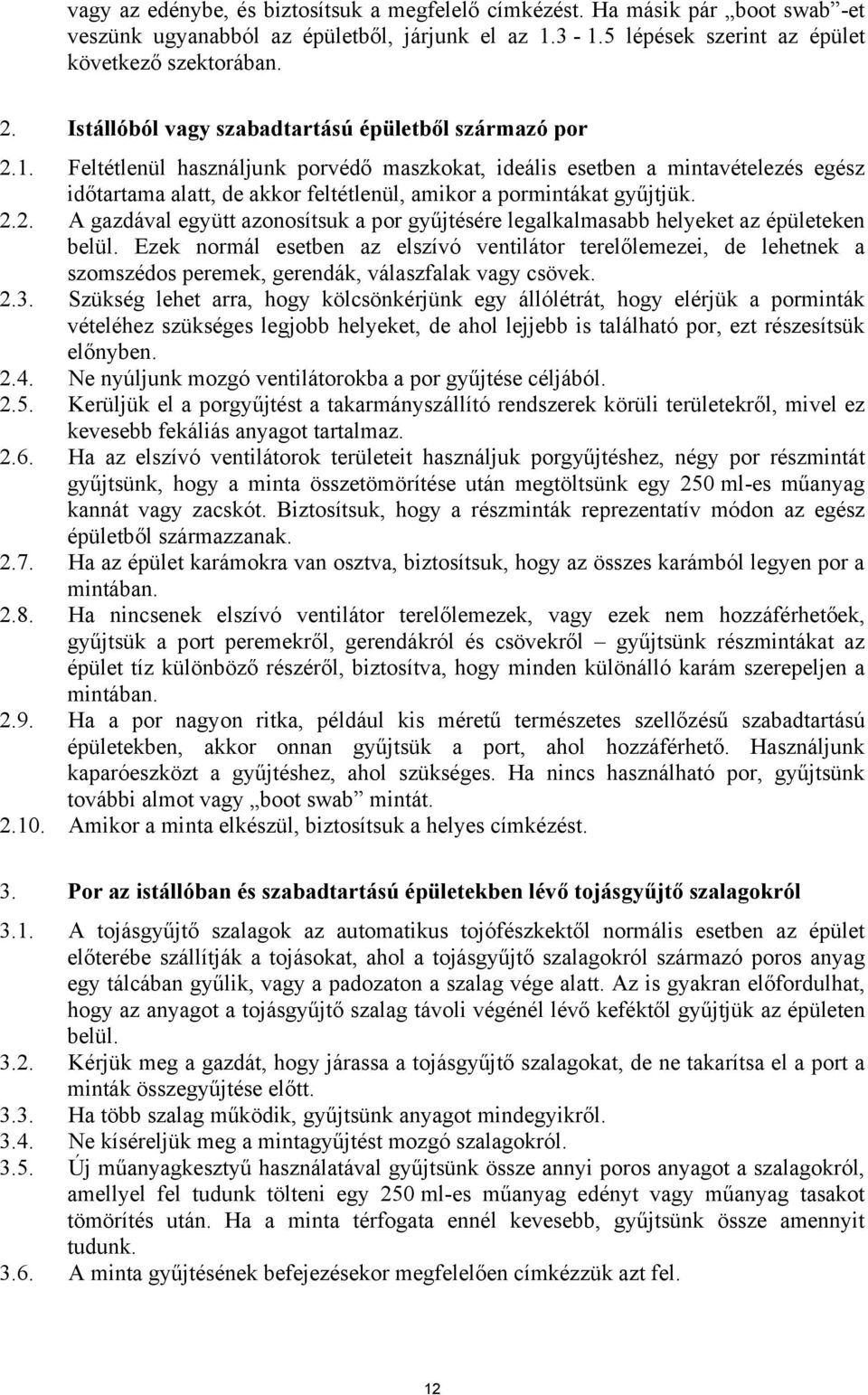 Feltétlenül használjunk porvédő maszkokat, ideális esetben a mintavételezés egész időtartama alatt, de akkor feltétlenül, amikor a pormintákat gyűjtjük. 2.