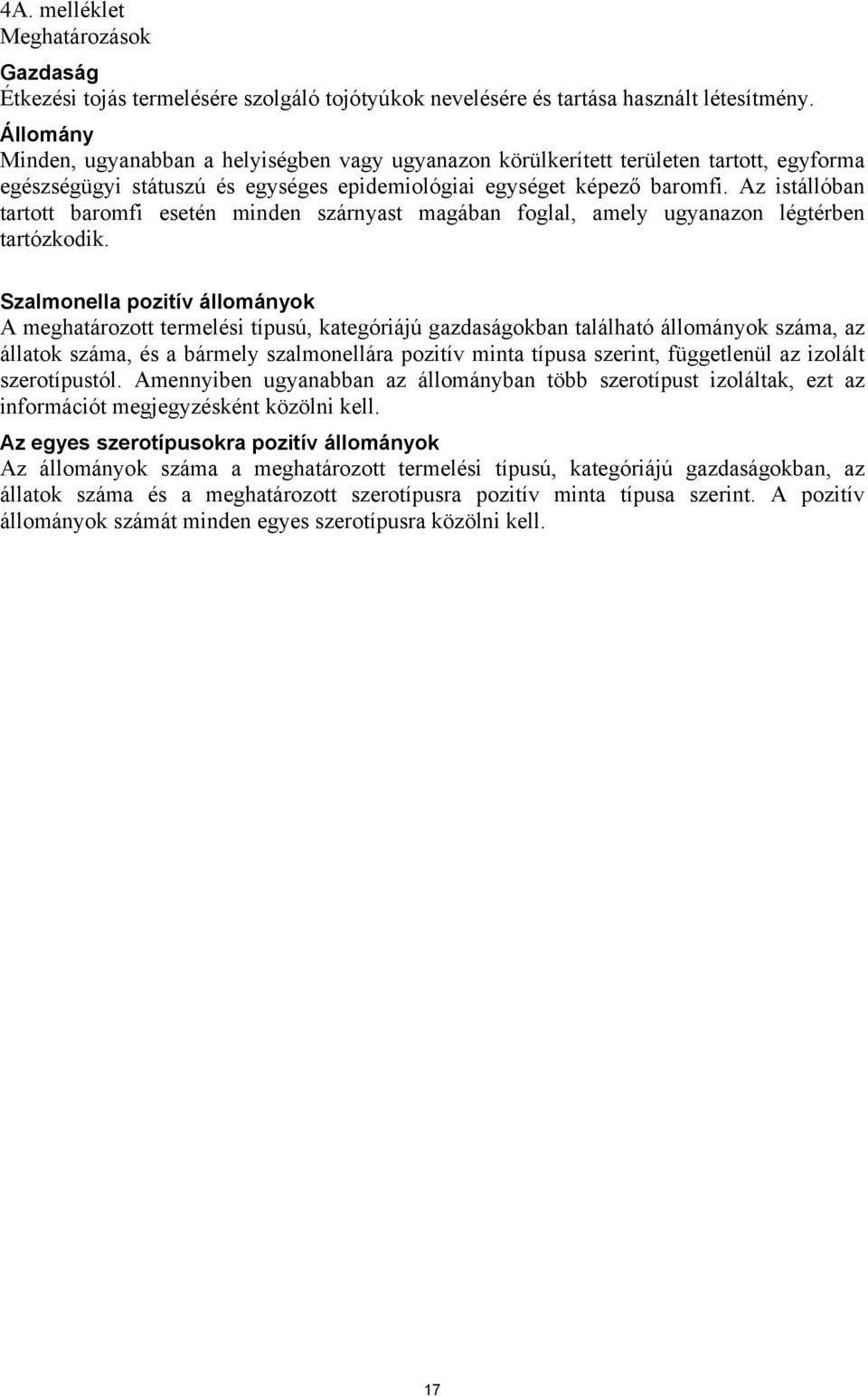 Az istállóban tartott baromfi esetén minden szárnyast magában foglal, amely ugyanazon légtérben tartózkodik.