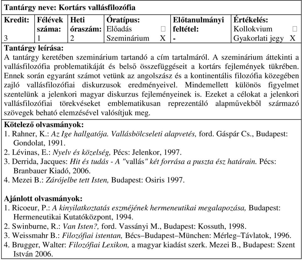 Ennek során egyaránt számot vetünk az angolszász és a kontinentális filozófia közegében zajló vallásfilozófiai diskurzusok eredményeivel.