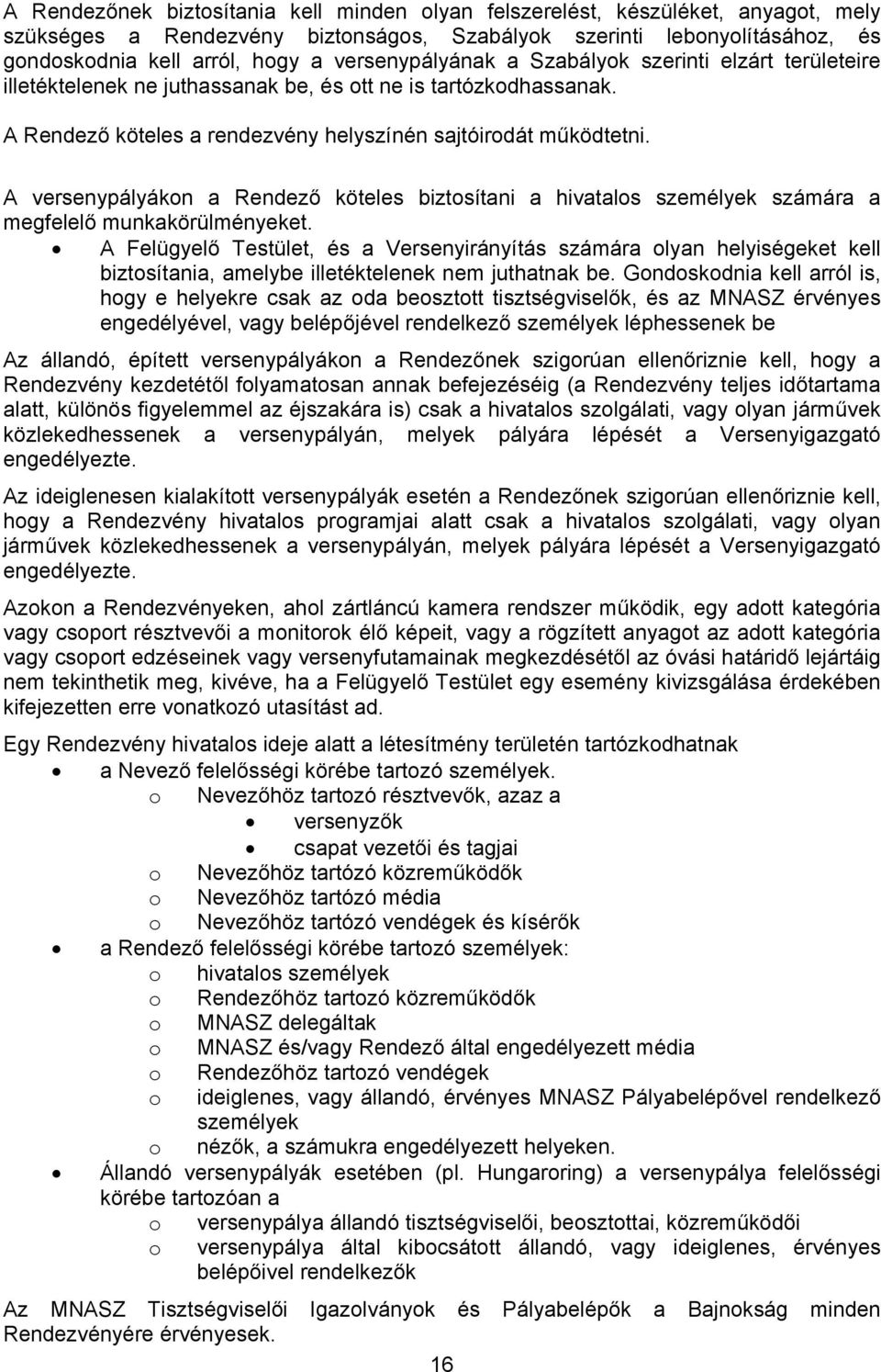 A versenypályákon a Rendező köteles biztosítani a hivatalos személyek számára a megfelelő munkakörülményeket.