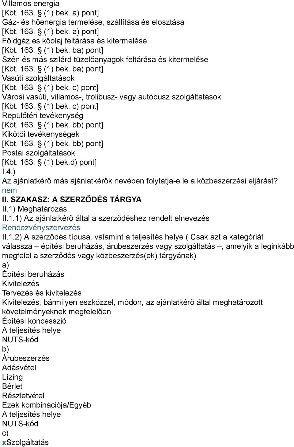 163. (1) bek. bb) pont] Kikötői tevékenységek [Kbt. 163. (1) bek. bb) pont] Postai szolgáltatások [Kbt. 163. (1) bek.d) pont] I.4.