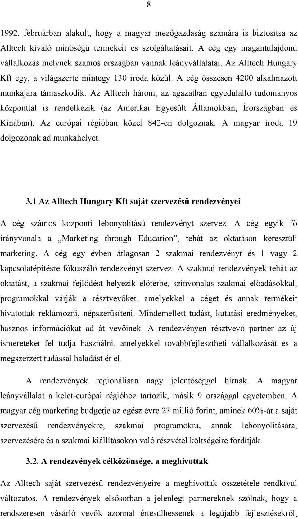 A cég összesen 4200 alkalmazott munkájára támaszkodik. Az Alltech három, az ágazatban egyedülálló tudományos központtal is rendelkezik (az Amerikai Egyesült Államokban, Írországban és Kínában).