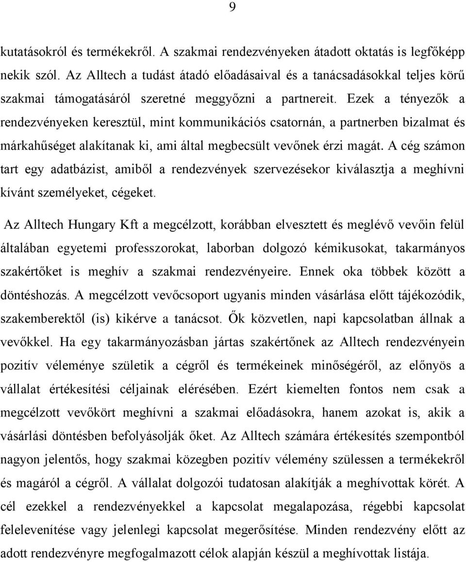 Ezek a tényezők a rendezvényeken keresztül, mint kommunikációs csatornán, a partnerben bizalmat és márkahűséget alakítanak ki, ami által megbecsült vevőnek érzi magát.