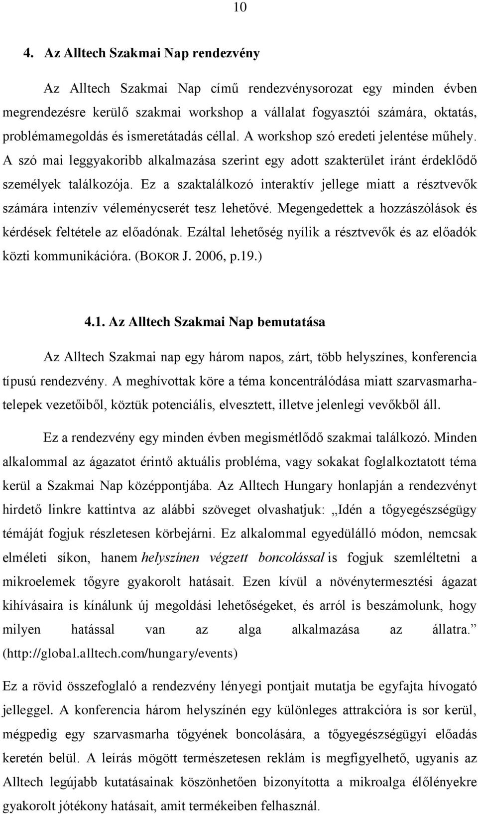 Ez a szaktalálkozó interaktív jellege miatt a résztvevők számára intenzív véleménycserét tesz lehetővé. Megengedettek a hozzászólások és kérdések feltétele az előadónak.