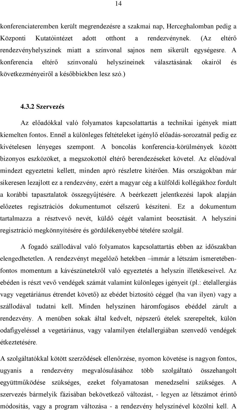 3.2 Szervezés Az előadókkal való folyamatos kapcsolattartás a technikai igények miatt kiemelten fontos.