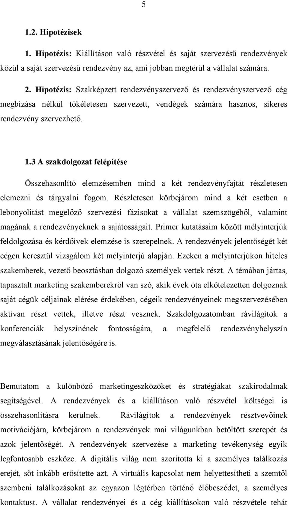 3 A szakdolgozat felépítése Összehasonlító elemzésemben mind a két rendezvényfajtát részletesen elemezni és tárgyalni fogom.