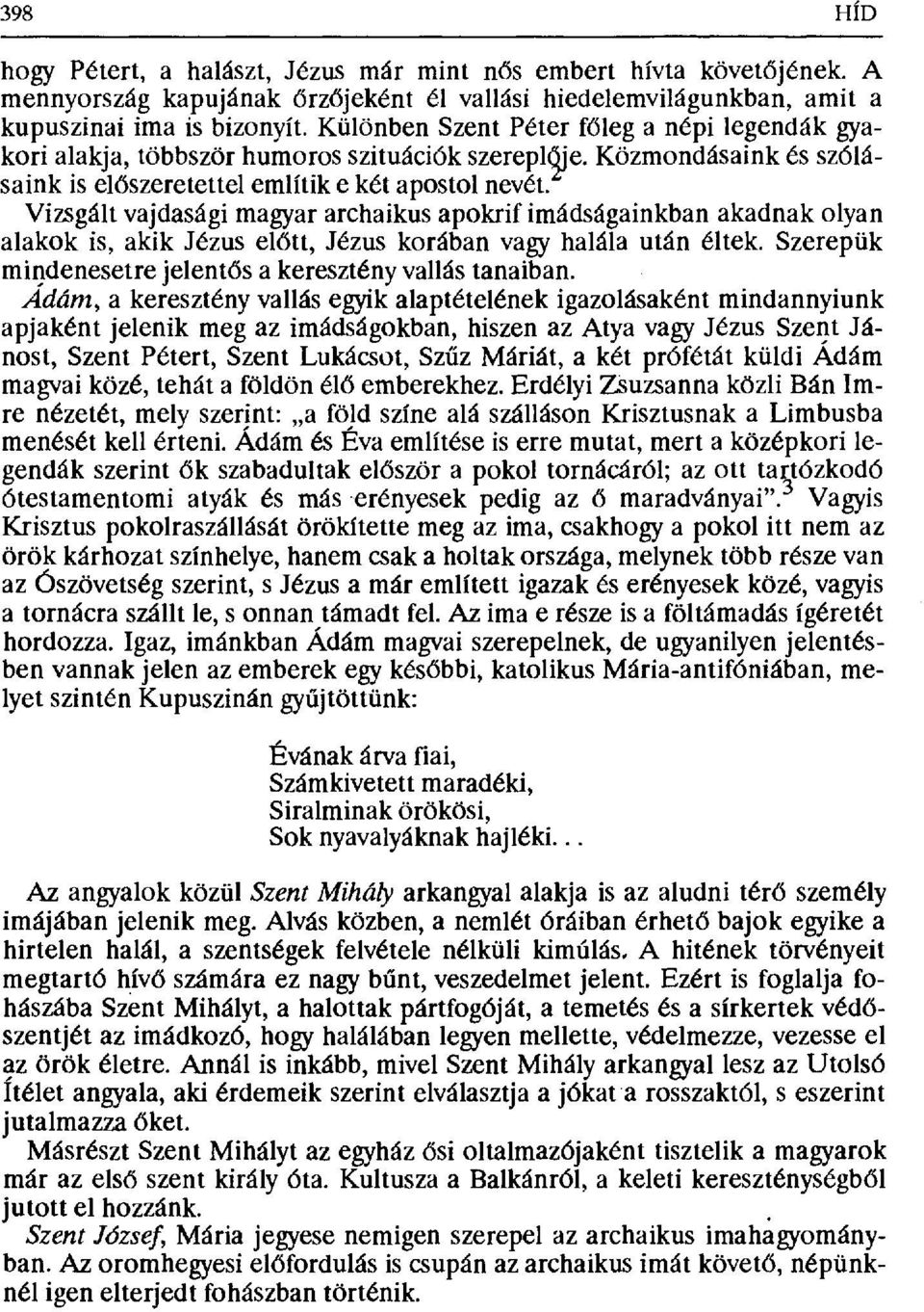 Vizsgált vajdasági magyar archaikus apokrif imádságainkban akadnak olyan alakok is, akik Jézus el őtt, Jézus korában vagy halála után éltek.