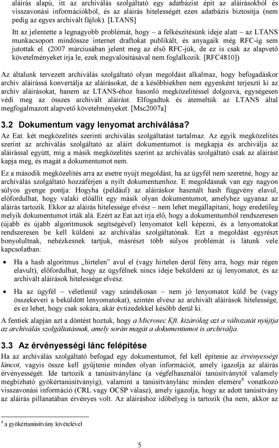 (2007 márciusában jelent meg az elsı RFC-jük, de ez is csak az alapvetı követelményeket írja le, ezek megvalósításával nem foglalkozik.
