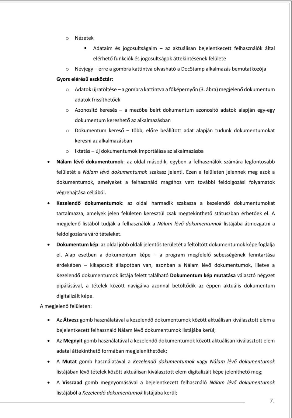 ábra) megjelenő dokumentum adatok frissíthetőek o Azonosító keresés a mezőbe beírt dokumentum azonosító adatok alapján egy-egy dokumentum kereshető az alkalmazásban o Dokumentum kereső több, előre