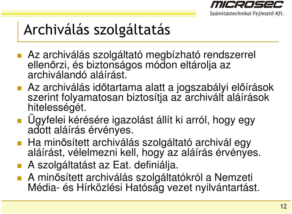 Ügyfelei kérésére igazolást állít ki arról, hogy egy adott aláírás érvényes.